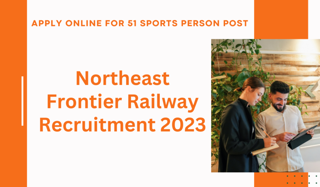 Northeast Frontier Railway Recruitment 2023